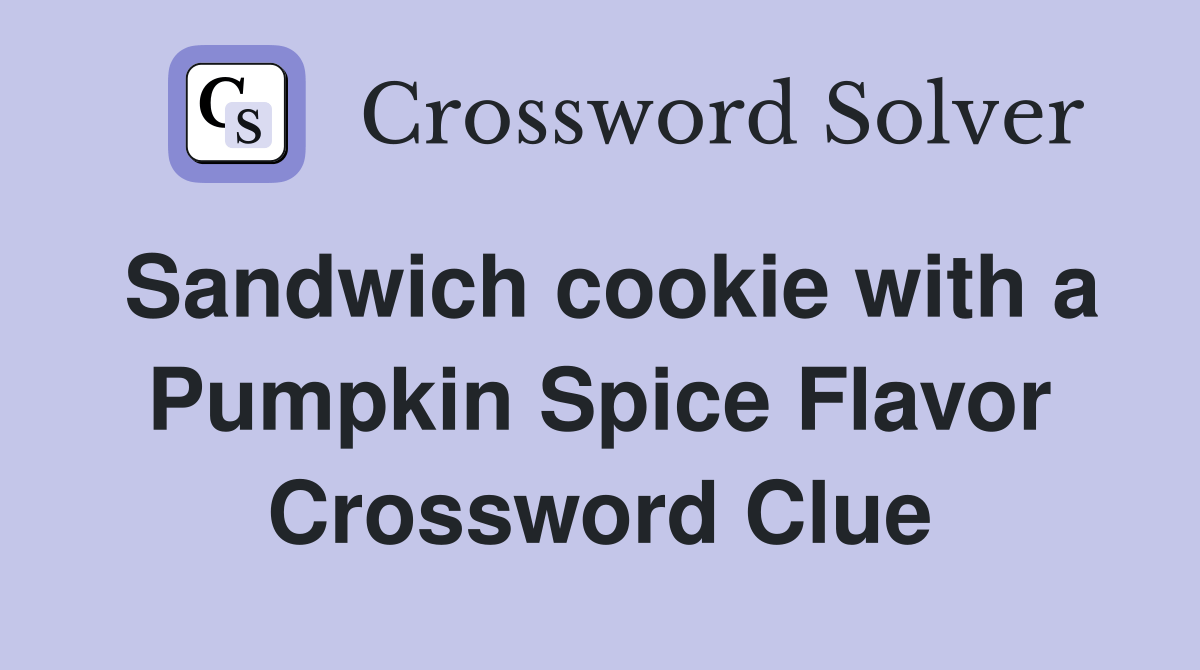 Sandwich cookie with a Pumpkin Spice Flavor Crossword Clue Answers